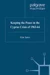 Keeping the Peace in the Cyprus Crisis of 1963–64 cover