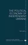 The Political Economy of Independent Ukraine cover