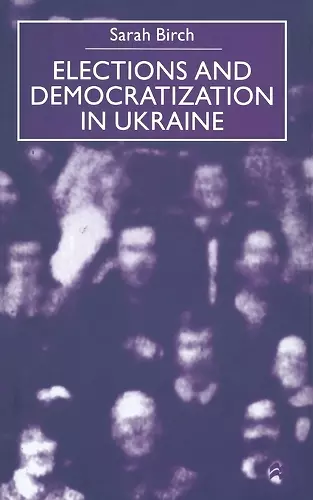 Elections and Democratization in Ukraine cover