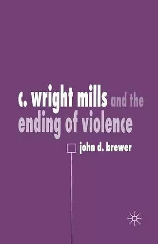 C. Wright Mills and the Ending of Violence cover