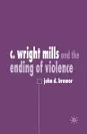 C. Wright Mills and the Ending of Violence cover