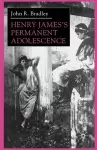 Henry James’s Permanent Adolescence cover