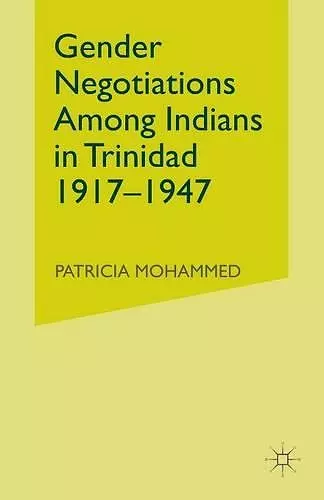 Gender Negotiations among Indians in Trinidad 1917–1947 cover