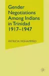 Gender Negotiations among Indians in Trinidad 1917–1947 cover