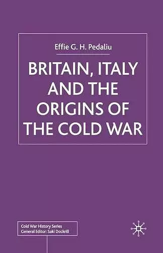 Britain, Italy and the Origins of the Cold War cover