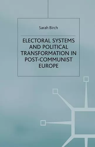 Electoral Systems and Political Transformation in Post-Communist Europe cover