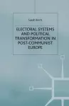 Electoral Systems and Political Transformation in Post-Communist Europe cover