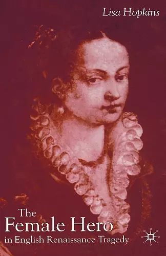 The Female Hero in English Renaissance Tragedy cover