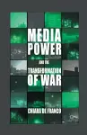 Media Power and The Transformation of War cover