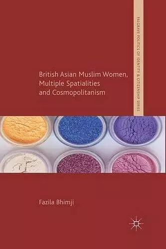 British Asian Muslim Women, Multiple Spatialities and Cosmopolitanism cover