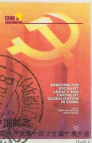 Debating the Socialist Legacy and Capitalist Globalization in China cover