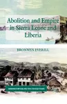 Abolition and Empire in Sierra Leone and Liberia cover