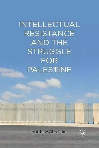 Intellectual Resistance and the Struggle for Palestine cover