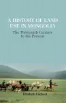 A History of Land Use in Mongolia cover