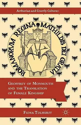 Geoffrey of Monmouth and the Translation of Female Kingship cover