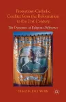 Protestant-Catholic Conflict from the Reformation to the 21st Century cover