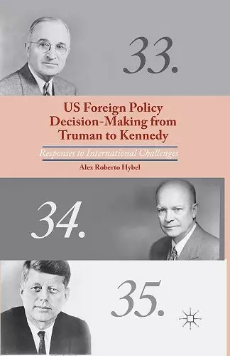 US Foreign Policy Decision-Making from Truman to Kennedy cover