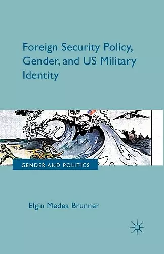 Foreign Security Policy, Gender, and US Military Identity cover