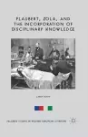 Flaubert, Zola, and the Incorporation of Disciplinary Knowledge cover