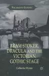 Bram Stoker, Dracula and the Victorian Gothic Stage cover