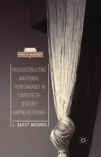 (Re)Constructing Maternal Performance in Twentieth-Century American Drama cover