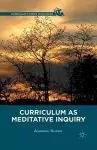 Curriculum as Meditative Inquiry cover