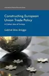 Constructing European Union Trade Policy cover