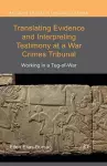 Translating Evidence and Interpreting Testimony at a War Crimes Tribunal cover