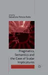 Pragmatics, Semantics and the Case of Scalar Implicatures cover