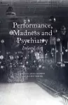 Performance, Madness and Psychiatry cover
