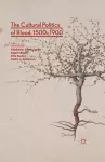 The Cultural Politics of Blood, 1500-1900 cover