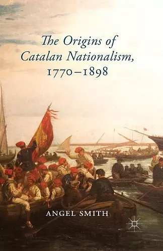 The Origins of Catalan Nationalism, 1770-1898 cover