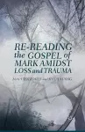 Re-reading the Gospel of Mark Amidst Loss and Trauma cover