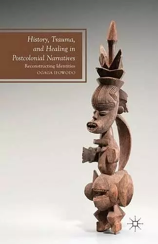 History, Trauma, and Healing in Postcolonial Narratives cover