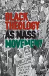 Black Theology as Mass Movement cover