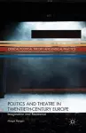 Politics and Theatre in Twentieth-Century Europe cover