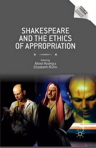 Shakespeare and the Ethics of Appropriation cover