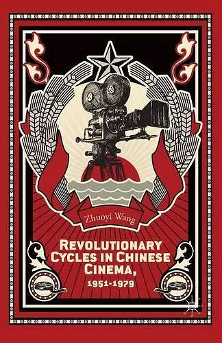 Revolutionary Cycles in Chinese Cinema, 1951–1979 cover
