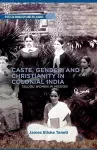 Caste, Gender, and Christianity in Colonial India cover