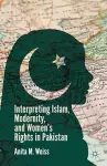 Interpreting Islam, Modernity, and Women’s Rights in Pakistan cover