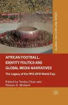African Football, Identity Politics and Global Media Narratives cover
