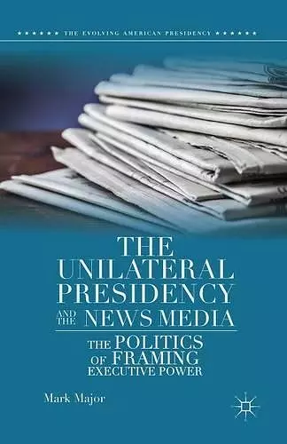 The Unilateral Presidency and the News Media cover