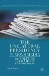 The Unilateral Presidency and the News Media cover
