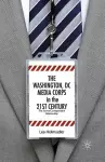 The Washington, DC Media Corps in the 21st Century cover