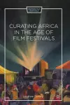 Curating Africa in the Age of Film Festivals cover