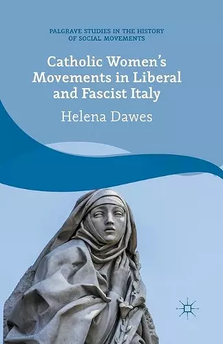 Catholic Women's Movements in Liberal and Fascist Italy cover