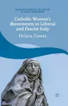 Catholic Women's Movements in Liberal and Fascist Italy cover