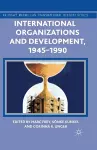 International Organizations and Development, 1945-1990 cover