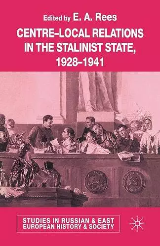 Centre-Local Relations in the Stalinist State, 1928-1941 cover