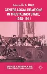Centre-Local Relations in the Stalinist State, 1928-1941 cover